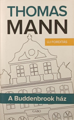 Thomas Mann - A Buddenbrook h�z