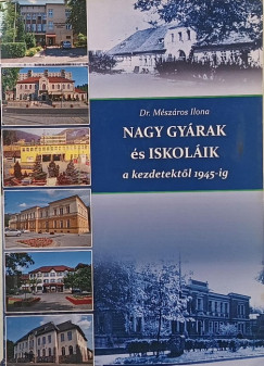 M�sz�ros Ilona - Nagy gy�rak �s iskol�k bemutat�sa a kezdetek�l 1945-ig