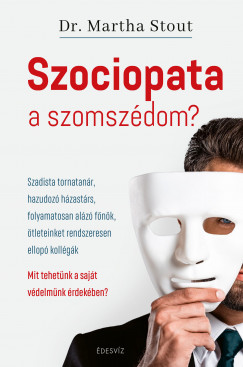 Martha Stout Phd - Szociopata a szomszédom?