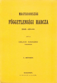 Gelich Rikhrd - Magyarorszg fggetlensgi harcza 1848-49-ben I-III.