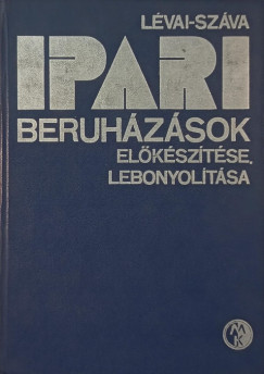 Lvai Tams  (Szerk.) - Szva Istvn  (Szerk.) - Ipari beruhzsok elksztse, lebonyoltsa