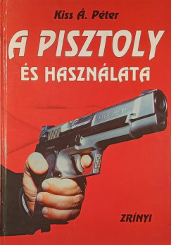 Kiss �. P�ter - A pisztoly �s haszn�lata
