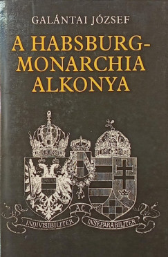 Galántai József - A Habsburg-Monarchia alkonya