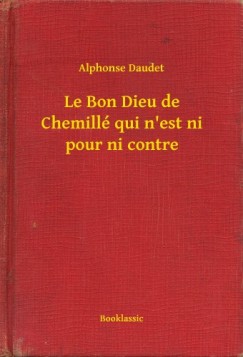 Daudet Alphonse - Alphonse Daudet - Le Bon Dieu de Chemill qui n'est ni pour ni contre
