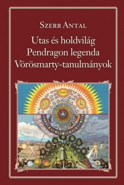 Szerb Antal - Utas s a Holdvilg - Pendragon legenda - Vrsmarty-tanulmnyok