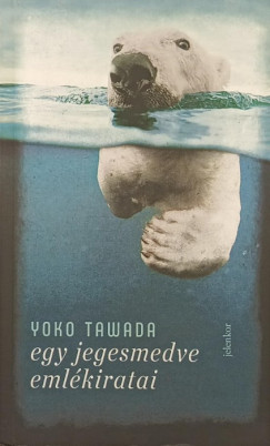 Yoko Tawada - Egy jegesmedve eml�kiratai