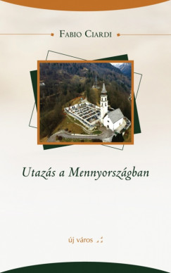 Fabio Ciardi - Szabn Jnossy Kinga   (Szerk.) - Utazs a Mennyorszgban