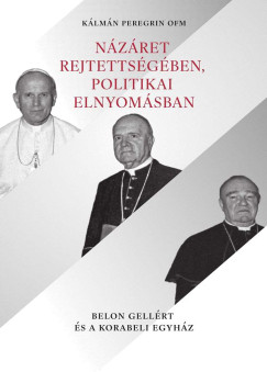 Kálmán Peregrin Ofm - Názáret rejtettségében, politikai elnyomásban