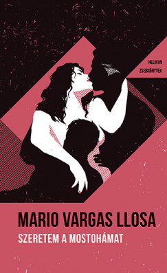 Mario Vargas Llosa - Szeretem a mostohmat