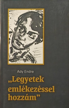 Ady Endre - Szzdi Antal - "Legyetek emlkezssel hozzm"