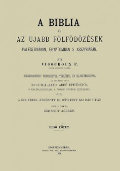 Grgorie Fulcran - Vigouroux F. - A Biblia s az ujabb flfdzsek Palesztinban, Egyiptomban s Asszyriban - Els ktet