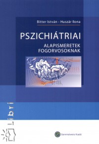Bitter István - Huszár Ilona - Pszichiátriai alapismeretek fogorvosoknak