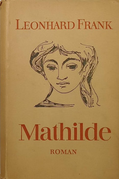 Leonhard Frank - Mathilde