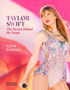 Annie Zaleski - Taylor Swift - The Stories Behind the Songs