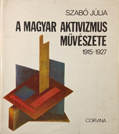 Szab� J�lia - A magyar aktivizmus m�v�szete