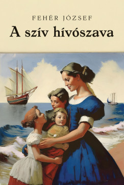 Fehér József - A szív hívószava