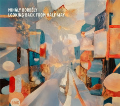 Borbély Mihály - Looking Back From Half Way CD