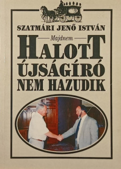 Szatmri Jen Istvn - (Majdnem) Halott jsgr nem hazudik