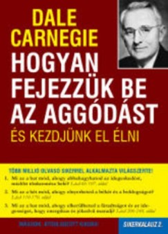 Dale Carnegie - Hogyan fejezzük be az aggódást és kezdjünk el élni
