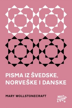 Mary Wollstonecraft - Pisma iz �vedske, Norve�ke i Danske