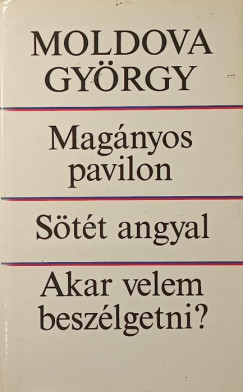 Moldova György - Magányos pavilon - Sötét angyal - Akar velem beszélgetni?