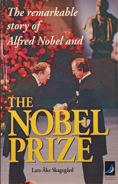 Lars-Ake Skagegard - The remarkable Story of Alfred Nobel and the Nobel Prize