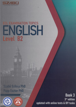 Papp Eszter - Szab Szilvia - ECL Examination Topics English Level B2 Book 2 - 3rd Edition Updated With Online Tests and DIY tasks