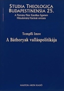 Tempfli Imre - A Báthoryak valláspolitikája