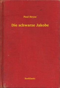 Paul Heyse - Die schwarze Jakobe