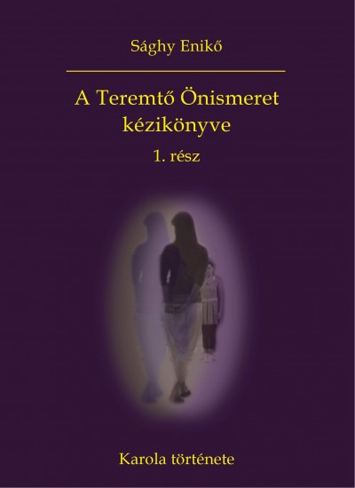 Sághy Enikő - A Teremtő Önismeret kézikönyve 1. rész