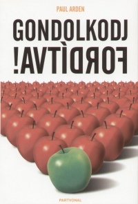 Paul Arden - Gondolkodj ford�tva!