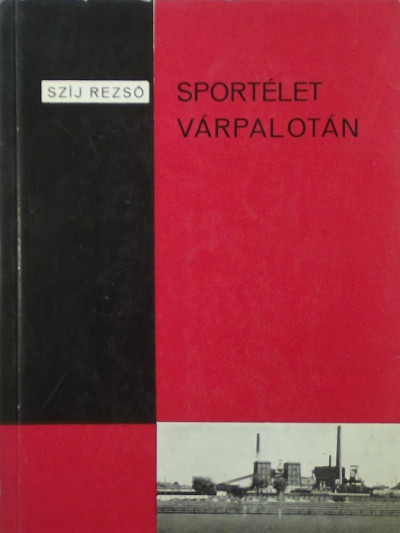 Szíj Rezsõ - Sportélet Várpalotán