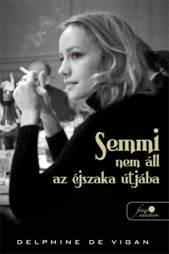 Delphine De Vigan - Semmi nem ll az jszaka tjba