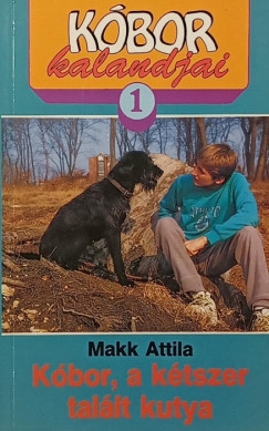 Makk Attila - K�bor kalandjai 1. - K�bor, a k�tszer tal�lt kutya