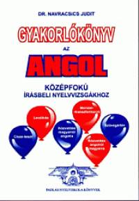Dr. Navracsics Judit - Gyakorl�k�nyv az angol k�z�pfok� �r�sbeli nyelvvizsg�khoz