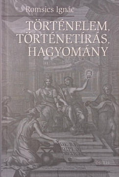 Romsics Ign�c - T�rt�nelem, t�rt�net�r�s, hagyom�ny