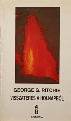 George G. Ritchie - Visszatrs a holnapbl