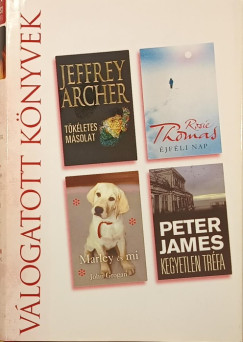 Jeffrey Archer - John Grogan - Peter James - Rosie Thomas - Tkletes msolat - jfli nap - Kegyetlen trfa - Marley s mi
