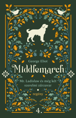 George Eliot - Mr. Ladislaw és még két szerelmi zűrzavar
