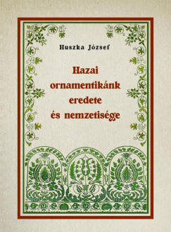 Huszka Jzsef - Hazai ornamentiknk eredete s nemzetisge