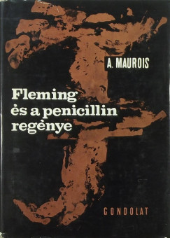Andr Maurois - Fleming s a penicillin regnye