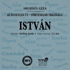 Hegeds Gza - Hirtling Istvn - Istvn - Trtnelmi trilgia I. regny - Hangosknyv