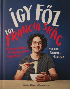Alexis Gabriel Ainouz - Így főz egy francia srác