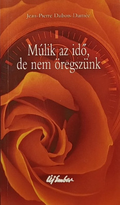 Jean-Pierre Dubois-Dumée - Múlik az idő, de nem öregszünk