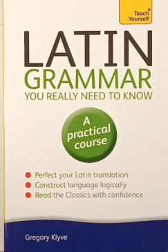 Gregory Klyve - Latin Grammar You Really Need to Know