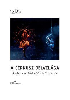 Balázs Géza (SZERK.) - Pölcz Ádám (SZERK.) - A cirkusz jelvilága