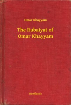 Omar Khayyam - The Rubaiyat of Omar Khayyam