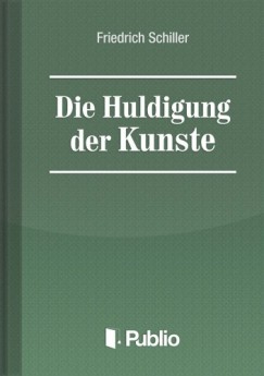 Schiller Friedrich - Friedrich Schiller - Die Huldigung der Kuenste