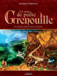 George V�rtosu - Un coeur de Petite Grenouille. Volume II. Les premiers pas vers l'�ge mur