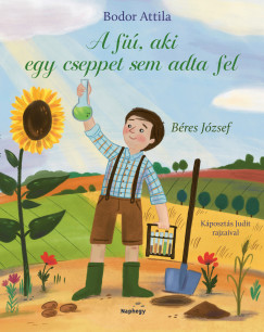 Bodor Attila - A fi, aki cseppet sem adta fel
